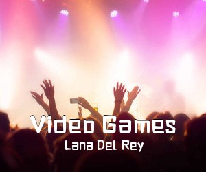 Lana Del Rey《Video Games简谱》