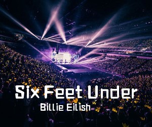 Billie Eilish《Six Feet Under吉他谱》(C调)