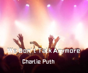 Charlie Puth《We Don't Talk Anymore吉他谱》(E调)