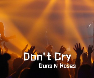 Guns N Roses《Don't Cry吉他谱》