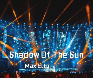 Max Elto《Shadow Of The Sun吉他谱》(C调)