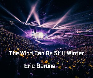 Eric Barone《The Wind Can Be Still Winter简谱》