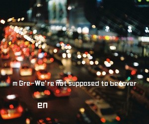 en《m Gre-We're not supposed to be lover吉他谱》