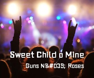Guns N' Roses《Sweet Child o Mine简谱》