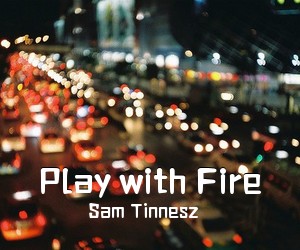 Sam Tinnesz《Play with Fire简谱》