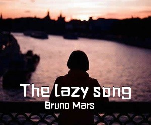 Bruno Mars《The lazy song尤克里里谱》(C调)