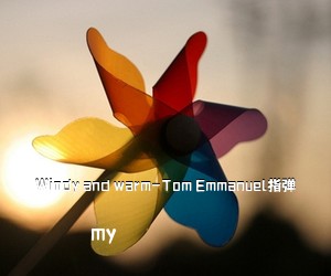 my《Windy and warm-Tom Emmanuel指弹吉他谱》