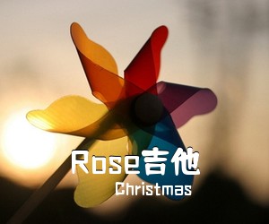 Christmas《Rose吉他吉他谱》(C调)