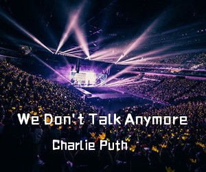 Charlie Puth《We Don't Talk Anymore吉他谱》(E调)