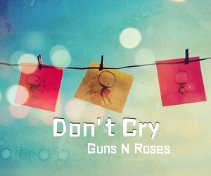 Guns N Roses《Don't Cry吉他谱》