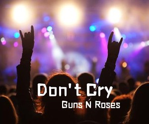 Guns N Roses《Don't Cry吉他谱》