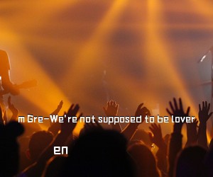 en《m Gre-We're not supposed to be lover吉他谱》