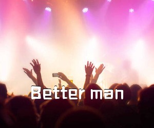 《Better man吉他谱》(G调)