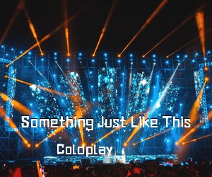 Coldplay《Something Just Like This吉他谱》(D调)