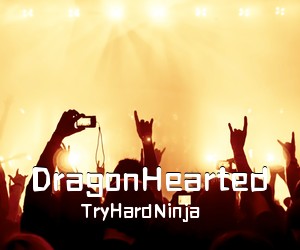 TryHardNinja《DragonHearted简谱》