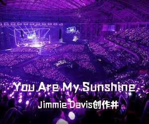 Jimmie Davis创作并《You Are My Sunshine吉他谱》(C调)