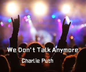 Charlie Puth《We Don't Talk Anymore吉他谱》(E调)