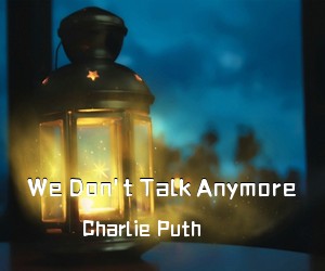 Charlie Puth《We Don't Talk Anymore吉他谱》(E调)