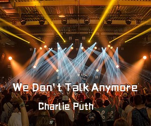 Charlie Puth《We Don't Talk Anymore吉他谱》(E调)