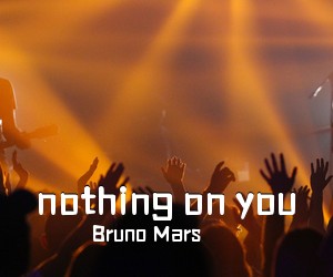 Bruno Mars《nothing on you吉他谱》