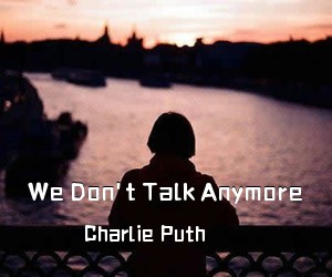 Charlie Puth《We Don't Talk Anymore吉他谱》(E调)