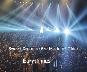 Eurythmics《Sweet Dreams (Are Made of This)简谱》