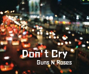 Guns N Roses《Don't Cry吉他谱》