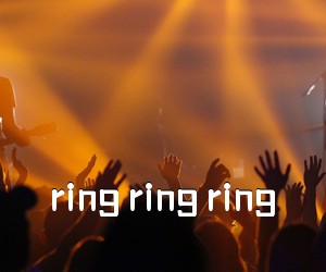 《ring ring ring吉他谱》(C调)