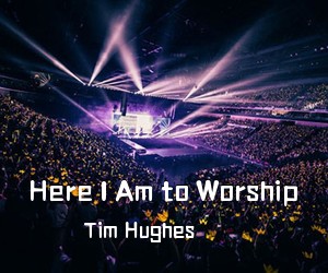 Tim Hughes《Here I Am to Worship简谱》