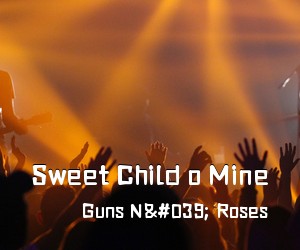 Guns N' Roses《Sweet Child o Mine简谱》