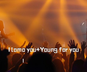 I《I lomo you+Young for you尤克里里谱》