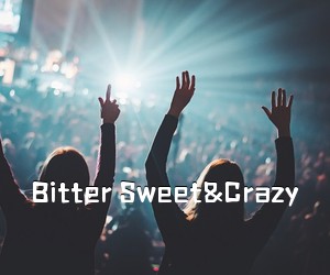 《Bitter Sweet&Crazy吉他谱》